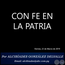 CON FE EN LA PATRIA - Por ALCIBADES GONZLEZ DELVALLE - Viernes, 22 de Marzo de 2019